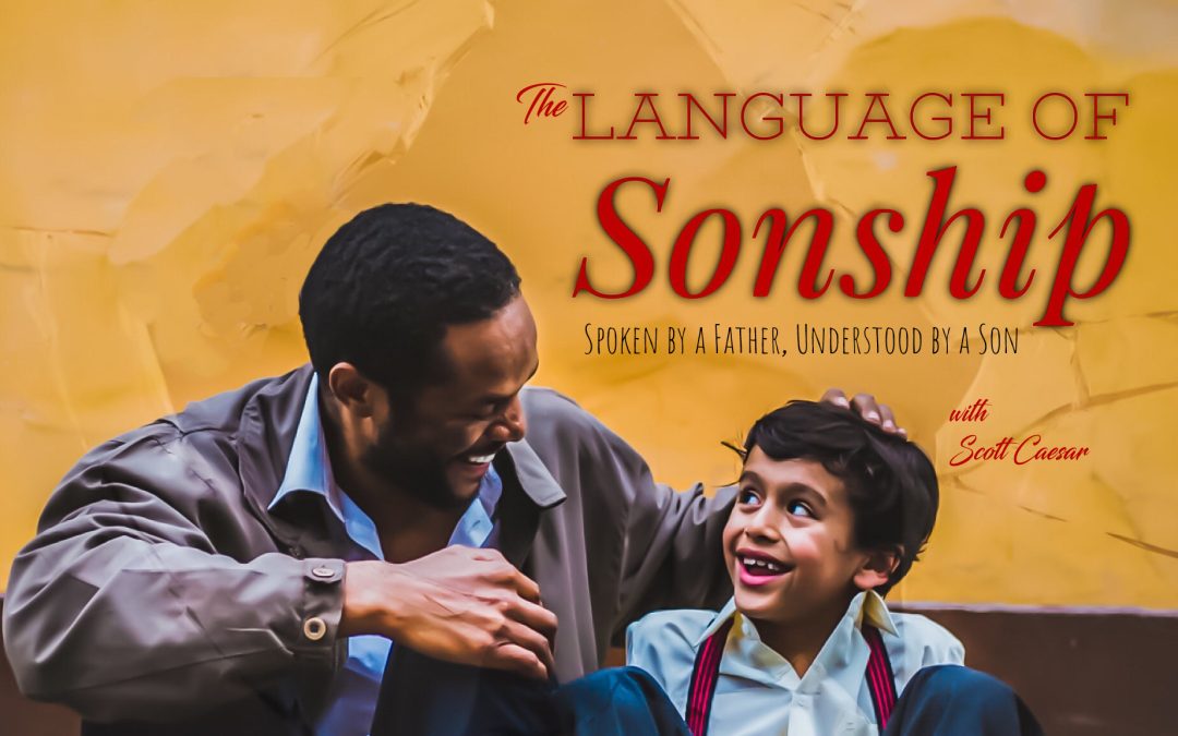 The Language of Sonship.. Spoken by a Father, Understood by a Son
