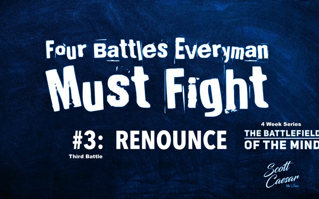Battle#3 Renounce- Four Battles Everyman Must Fight Series