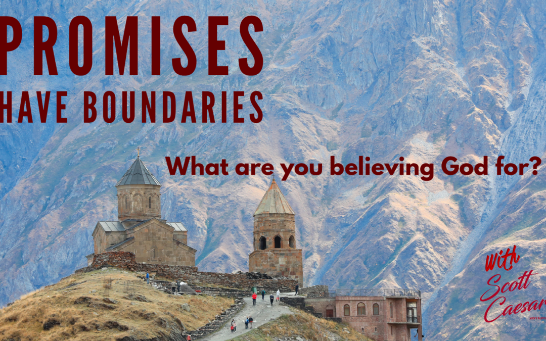 Promises Have Boundaries:  What are you believing God for?