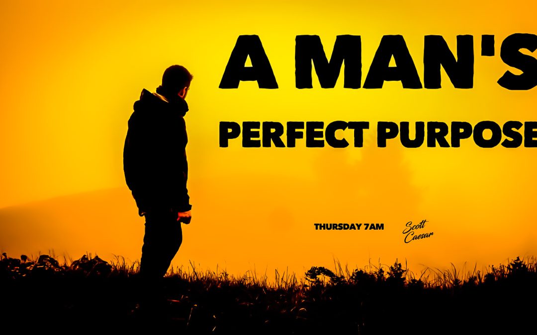 A Man’s Perfect Purpose