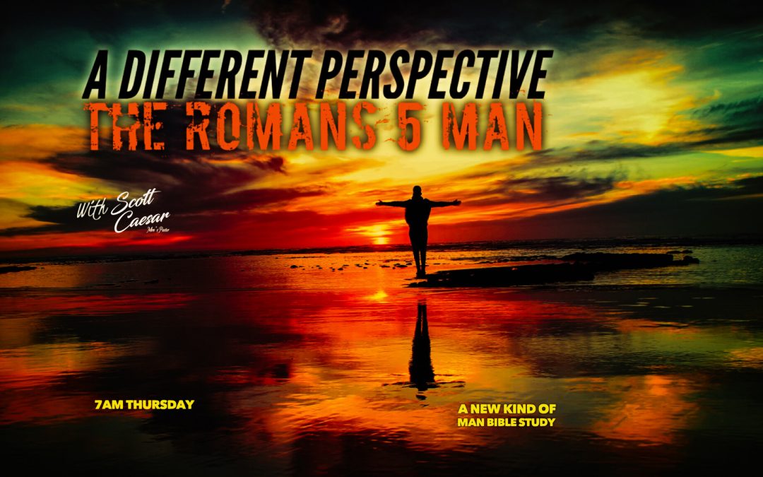 A Different Perspective – The Romans 5 Man