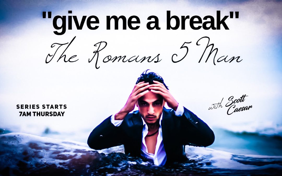 Give Me A Break – The Romans 5 Man