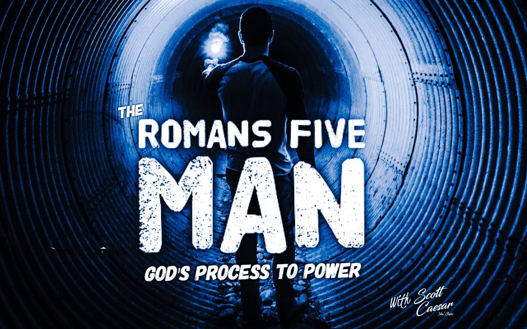 God’s Process to Power – The Romans 5 Man