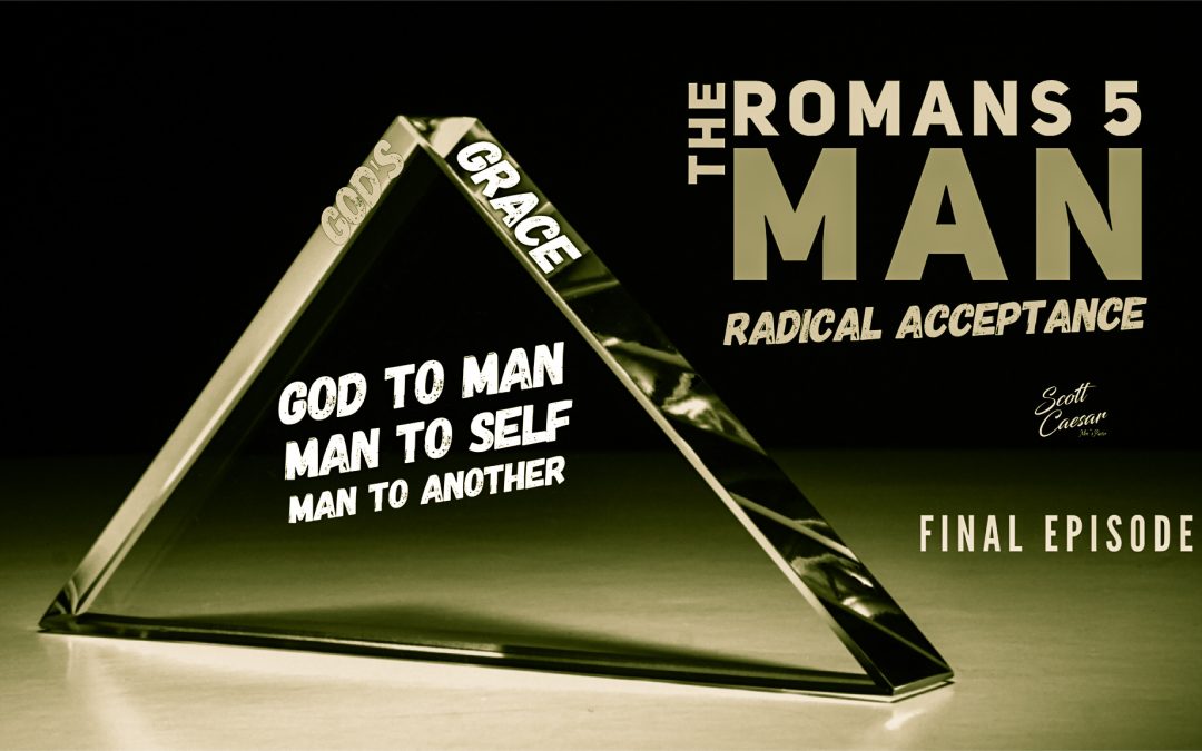 Radical Acceptance – The Romans 5 Man (Finale)