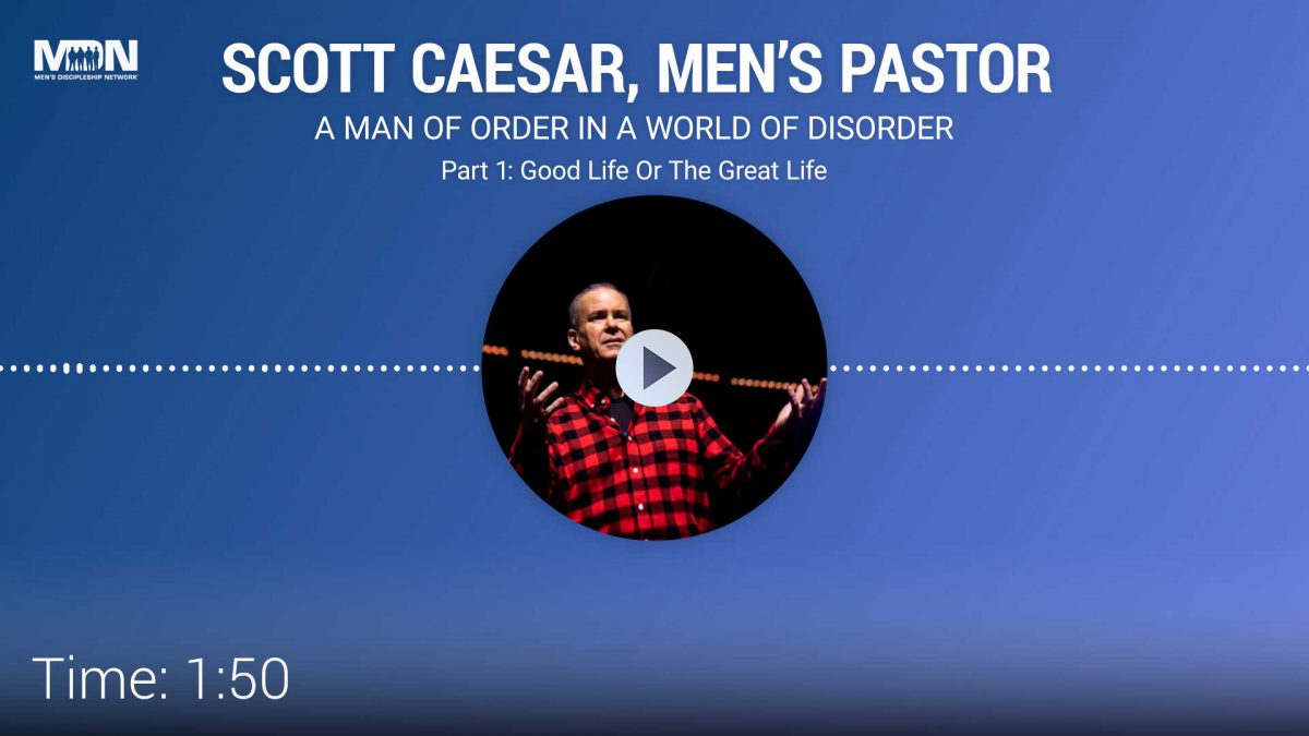 A Man Of Order In A World Of Disorder - Scott Caesar - Men's Pastor