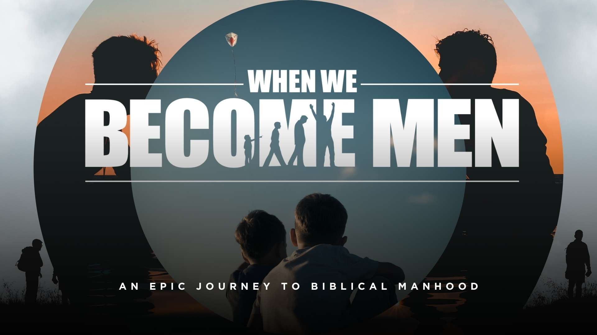 When We Become Men - An Epic Journey To Biblical Manhood - Men's Discipleship Network - Men's Pastor Scott Caesar