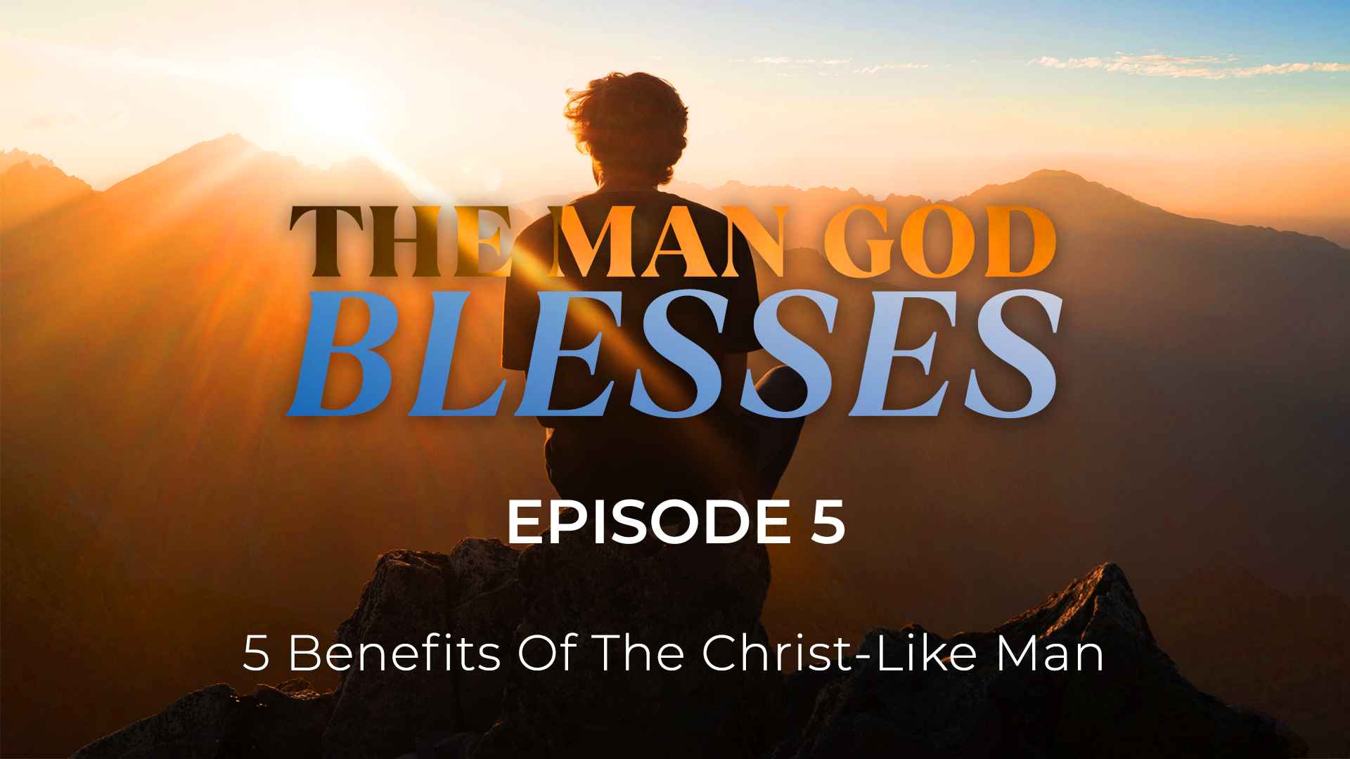 The Man God Blesses - Courageous Man - Episode 5 - Men's Discipleship Network - Scott Caesar Men's Pastor
