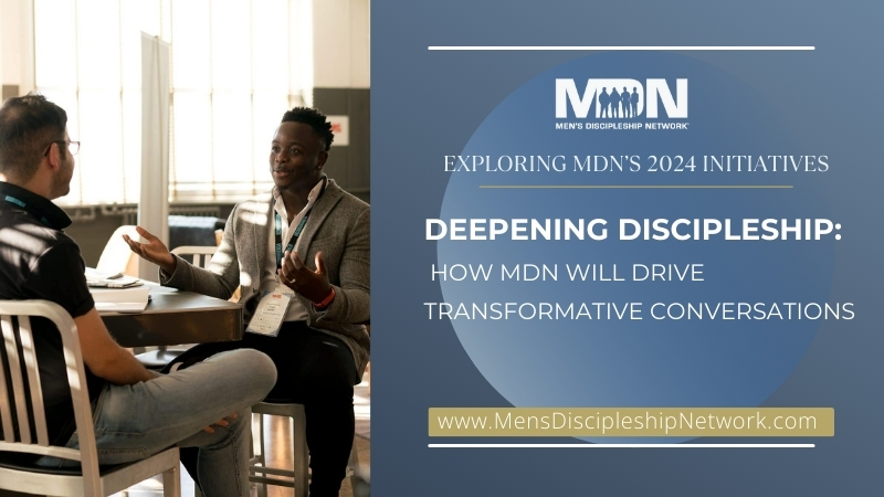 Deepening Discipleship: How MDN Will Drive Transformative Conversations - Men's Pastor Scott Caesar