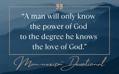 “A man will only know the power of God to the degree he knows the love of God.”