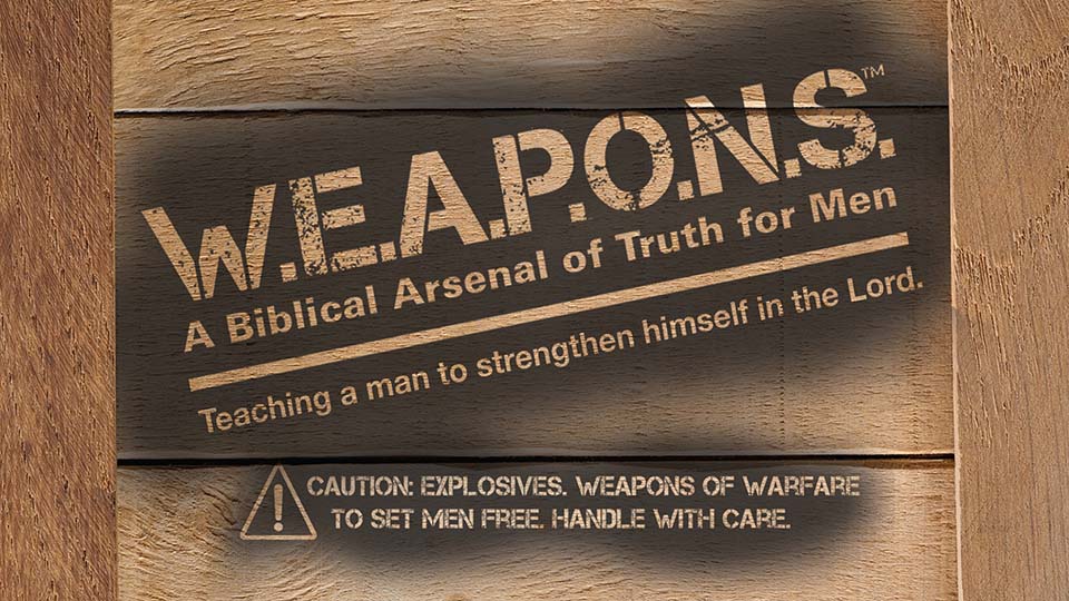WEAPONS - Men's Discipleship Network - Men's Pastor Scott Caesar - Men's Bible Study - Men's Resources
