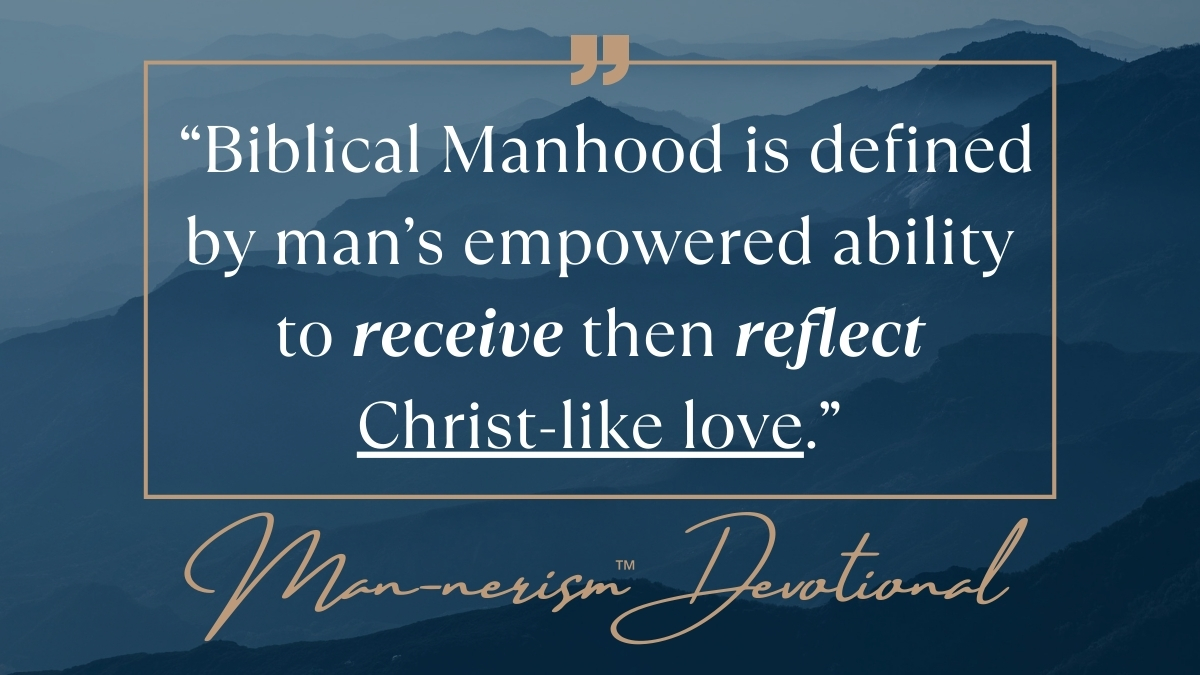 Man-nerism Devotionals - Men's Pastor Scott Caesar - When We Become Men Devotionals - Biblical Manhood and Christ-like Love Are Synonymous