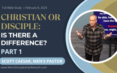 Christian or Disciple? Is There A Difference? | Part 1 | Scott Caesar, Men’s Pastor | Men’s Bible Study