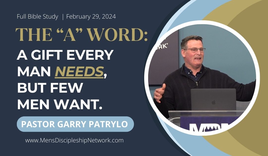 The “A” Word | Pastor Garry Patrylo | Full Bible Study