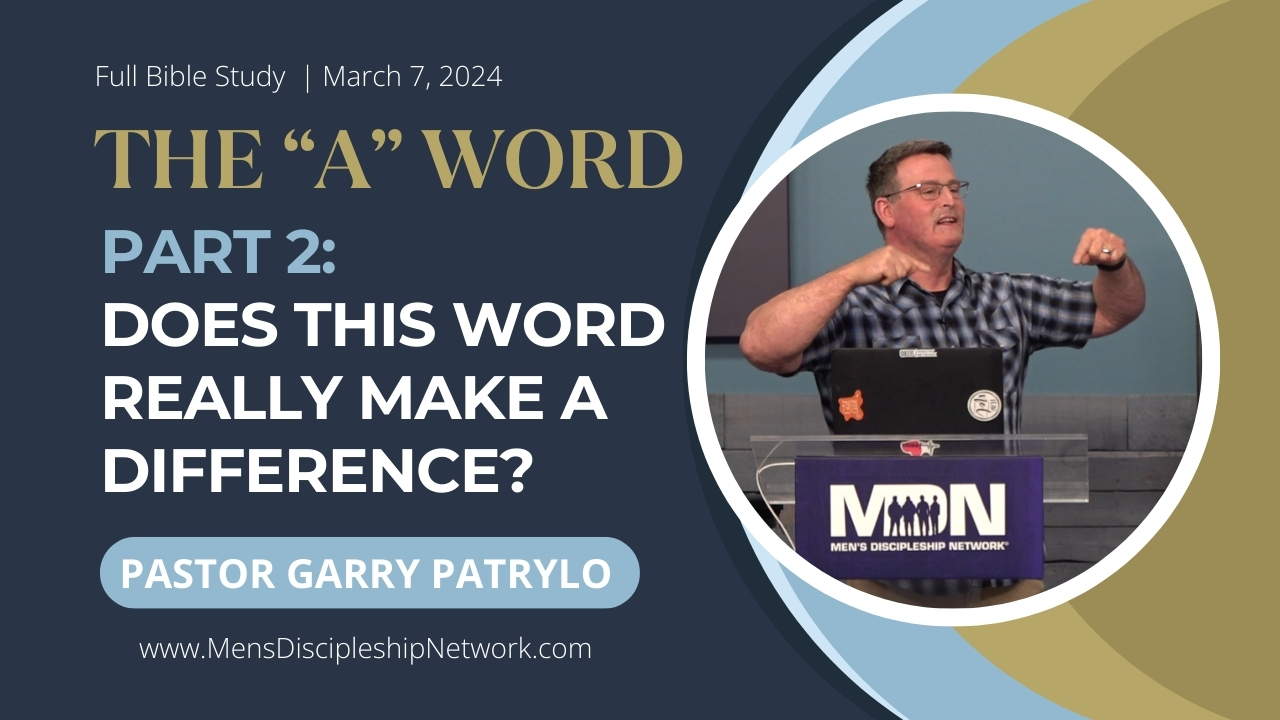 The “A” Word: Part 2 | Pastor Garry Patrylo | Full Bible Study