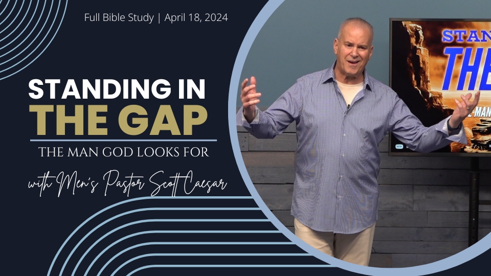 Standing In The Gap: The Man God Looks For | Scott Caesar, Men’s Pastor